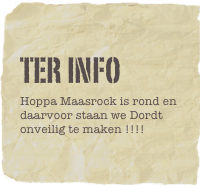Ter INFO
Hoppa Maasrock is rond en daarvoor staan we Dordt onveilig te maken !!!! 